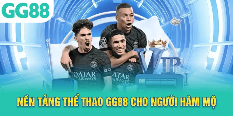 Nền tảng thể thao GG88 cho người hâm mộ hiện đại